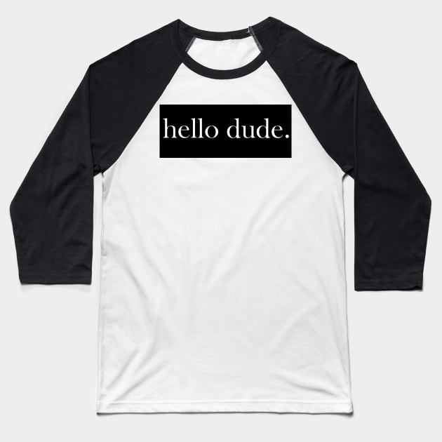 Hello Dude Baseball T-Shirt by AAZN TEE